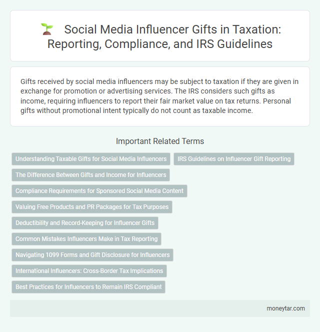 Social Media Influencer Gifts in Taxation: Reporting, Compliance, and IRS Guidelines