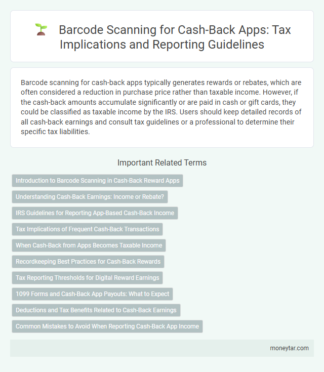 Barcode Scanning for Cash-Back Apps: Tax Implications and Reporting Guidelines